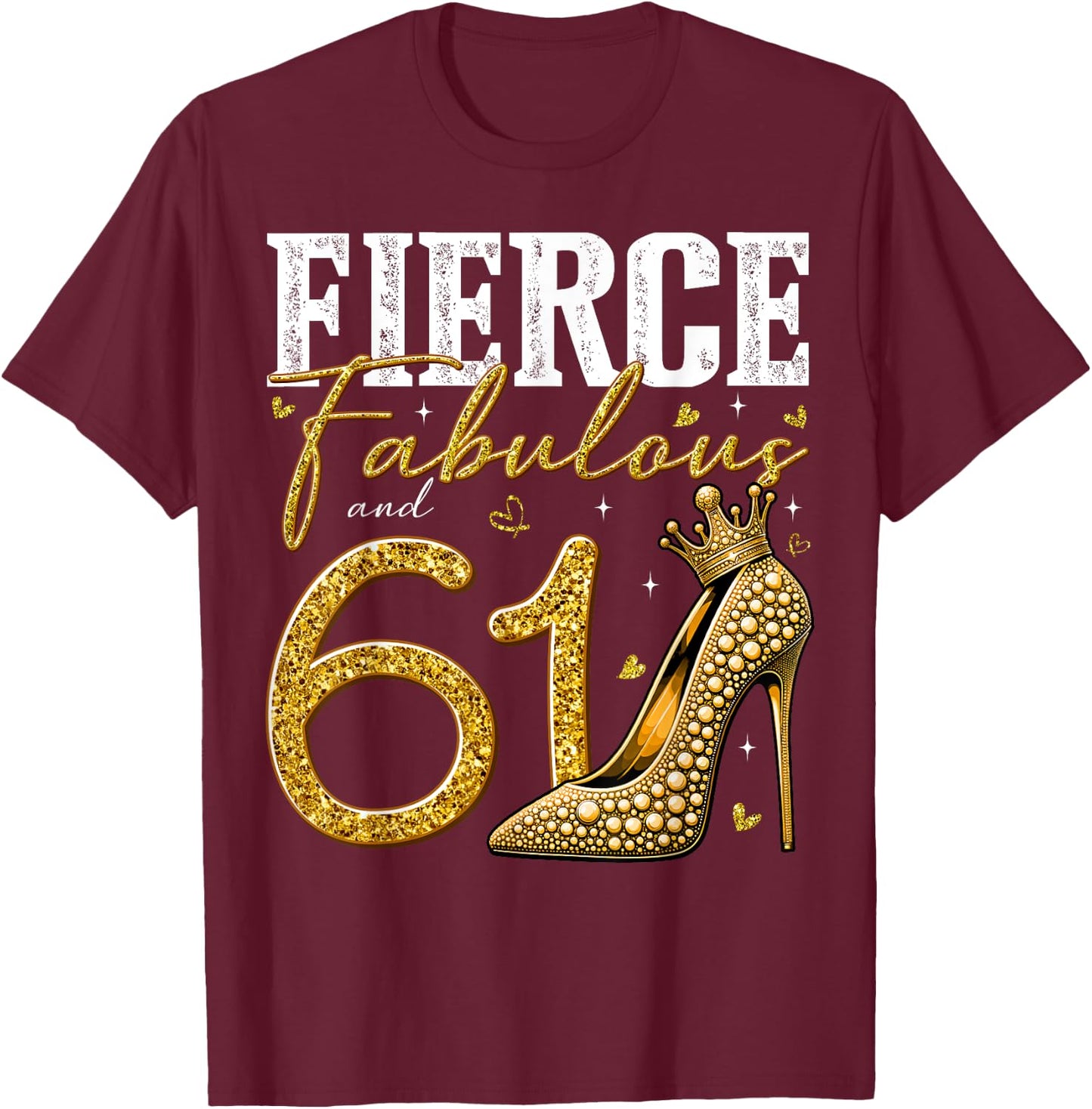 61st Birthday Fierce Fabulous and 61 Year Old Gifts Heels T-Shirt - T-Shirt | Maroon