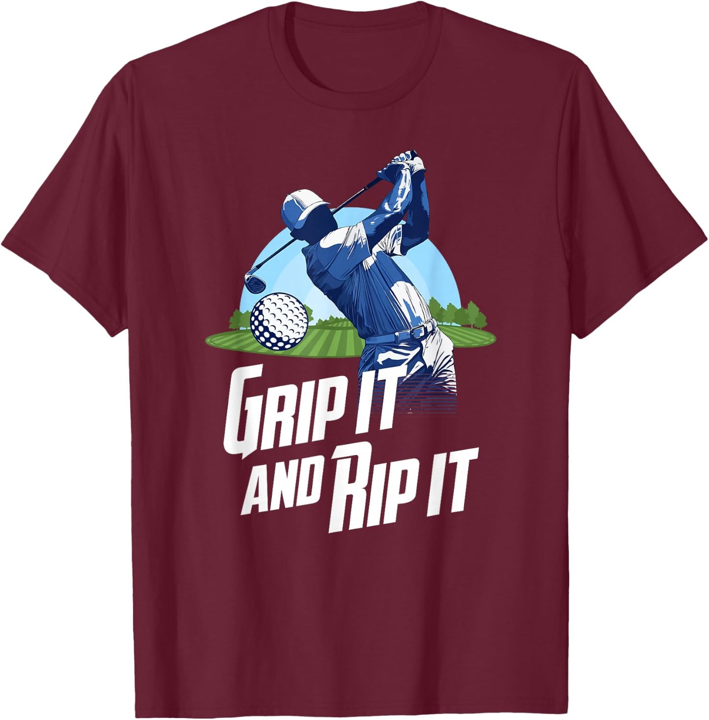 Golf Training Grip It And Rip It Quote Funny Golf Player T-Shirt - T-Shirt | Maroon