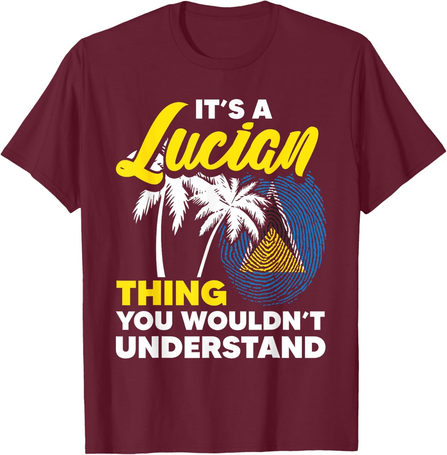 It's A Lucian Thing You Wouldn't Understand St. Lucia Flag T-Shirt - T-Shirt | Maroon