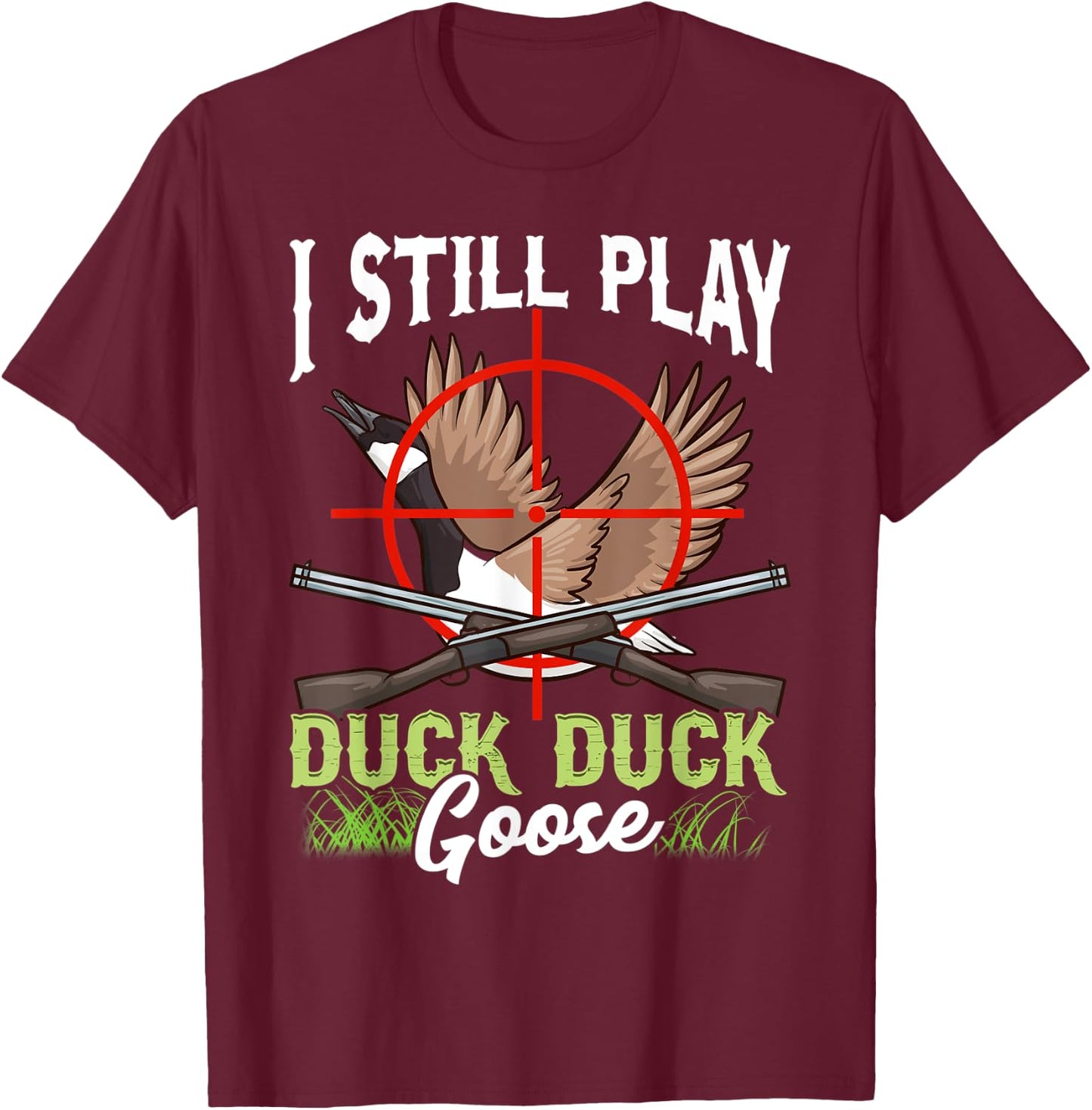 I Still Play Duck Duck Goose Wild Ducklings Hunter Fun Gift T-Shirt - T-Shirt | Maroon