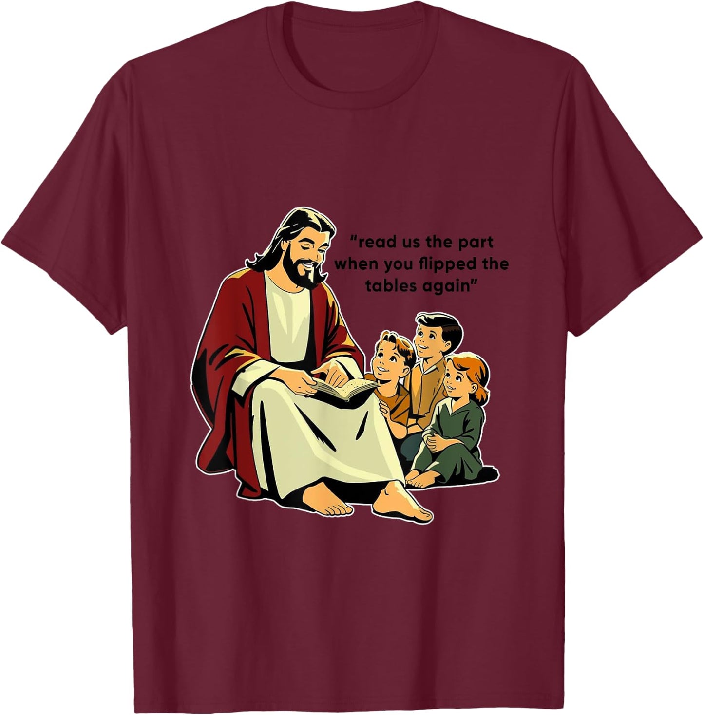 Jesus Flipping Tables story time with Children T-Shirt - T-Shirt | Maroon