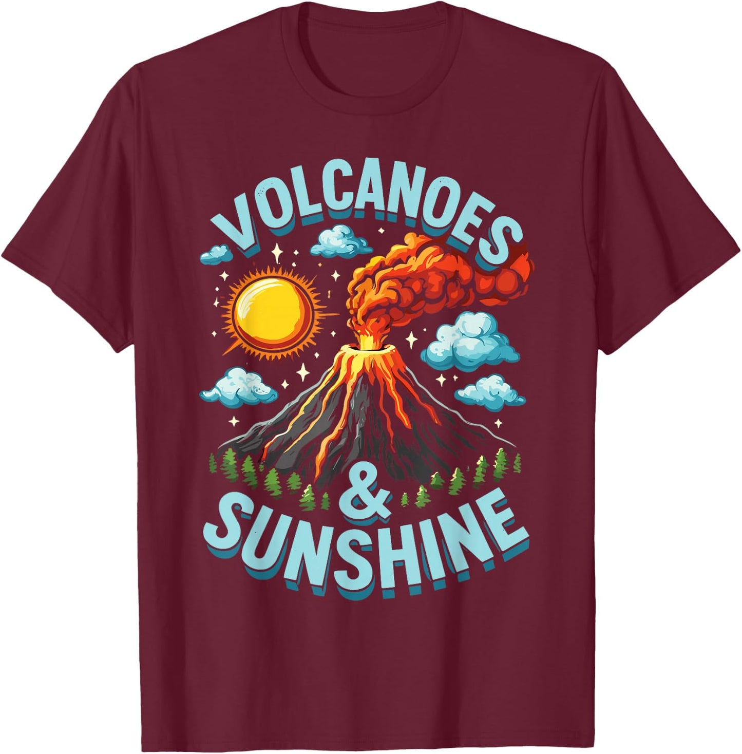 Lava Geologist Volcano Lover Volcanoes & Sunshine T-Shirt - T-Shirt | Maroon