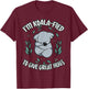 Koala-fied to Give Great Hugs Cute Koala Lover T-Shirt - T-Shirt | Maroon