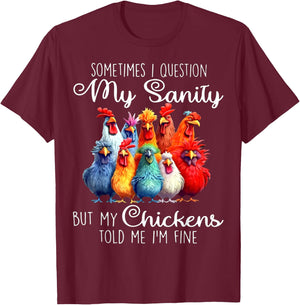 Sometimes I Question My Sanity But My Chickens Told Me T-Shirt - T-Shirt | Maroon