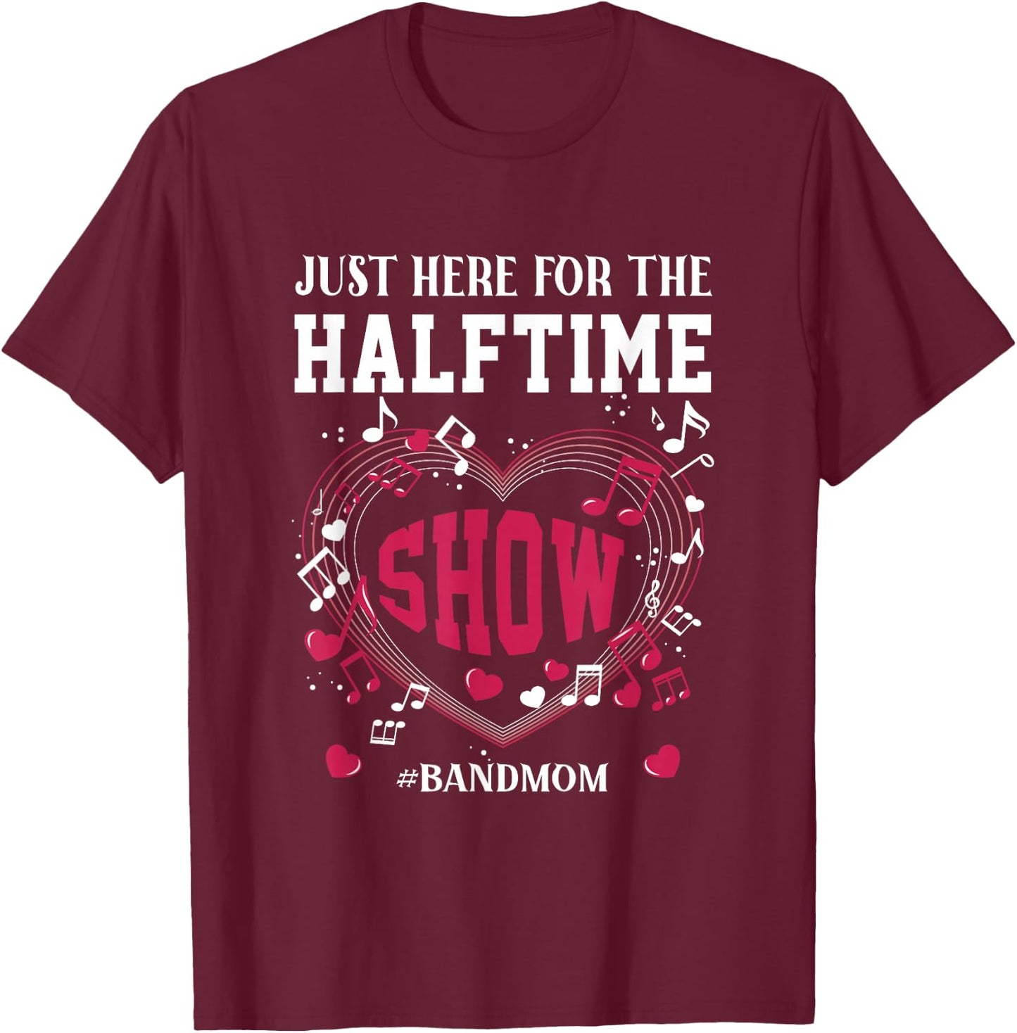 I'm Just Here for The Halftime Show Band Mom Music Saying T-Shirt - T-Shirt | Maroon