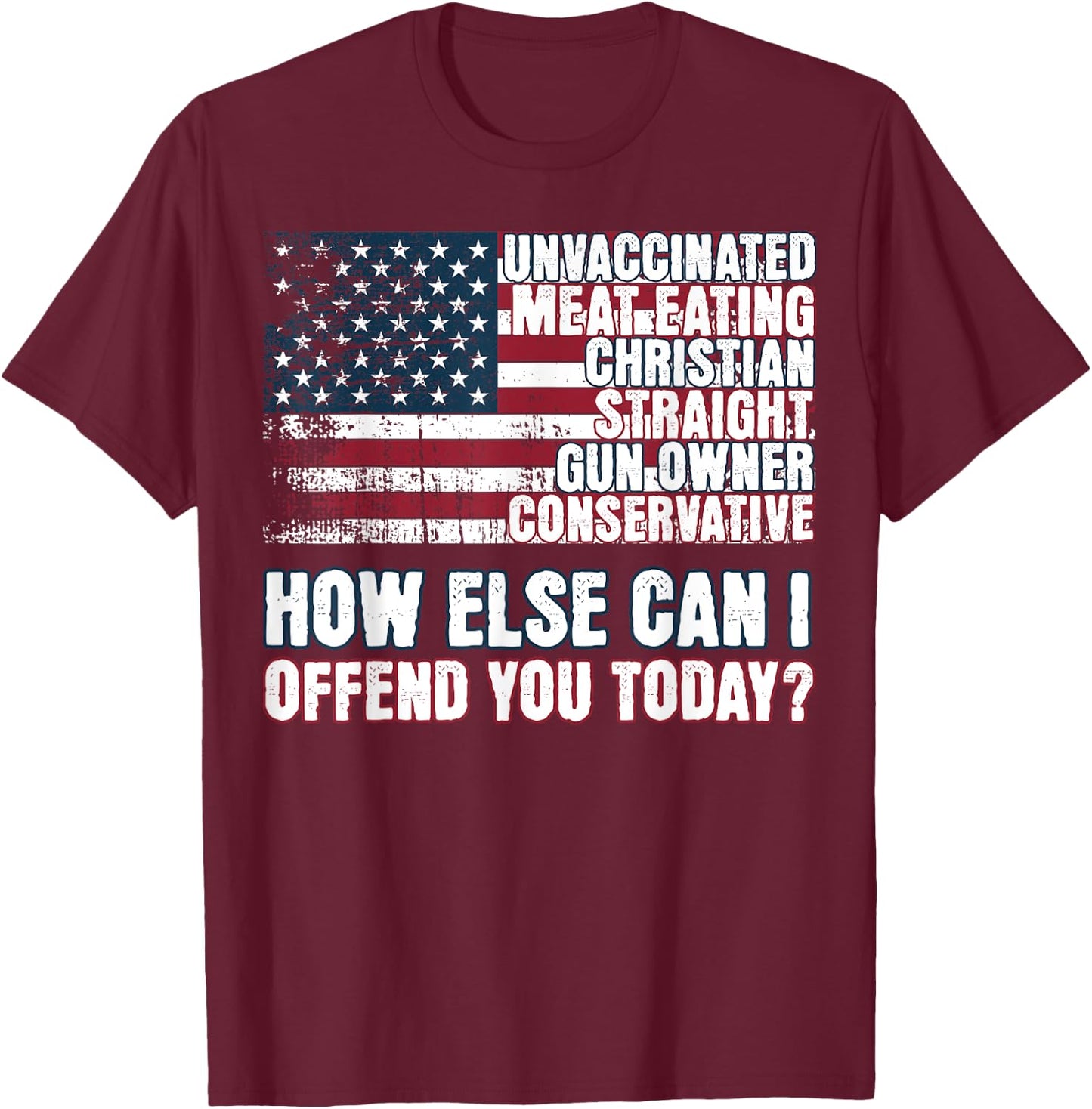 Christian Unvaccinated ... How Else Can I Offend You Today T-Shirt - T-Shirt | Maroon