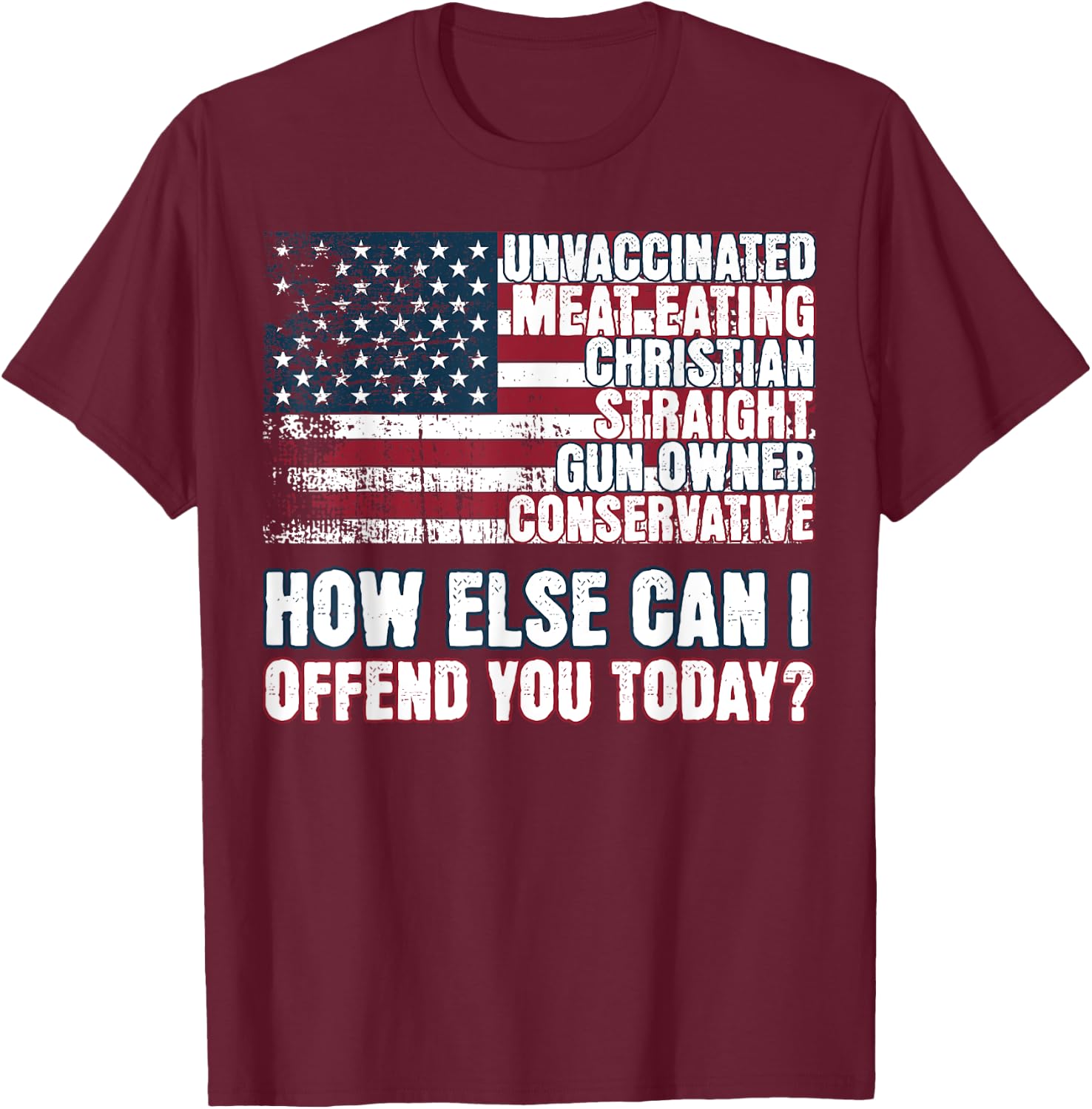 Christian Unvaccinated ... How Else Can I Offend You Today T-Shirt - T-Shirt | Maroon