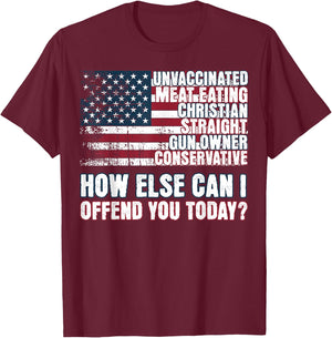 Christian Unvaccinated ... How Else Can I Offend You Today T-Shirt - T-Shirt | Maroon