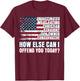 Christian Unvaccinated ... How Else Can I Offend You Today T-Shirt - T-Shirt | Maroon
