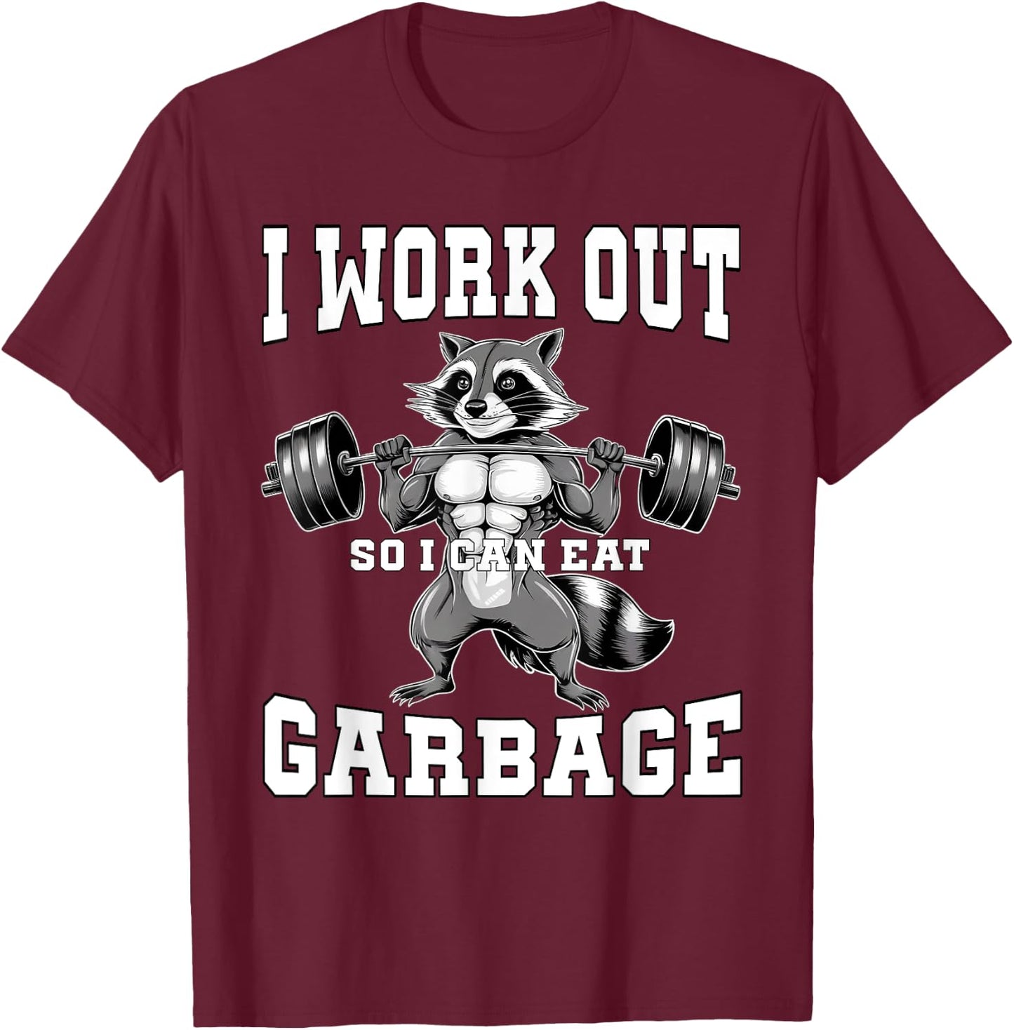 I Work Out So I Can Eat Garbage Gym Weight Training Raccoon T-Shirt - T-Shirt | Maroon