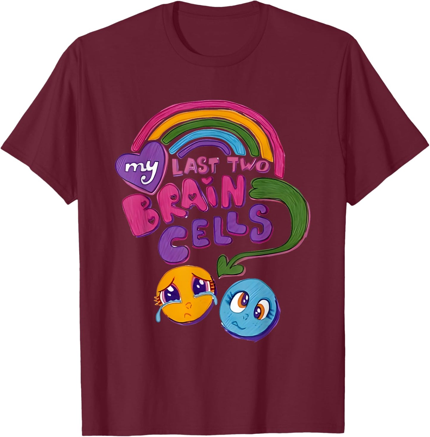 My Last Two Brain Cells Colorful T-Shirt - T-Shirt | Maroon
