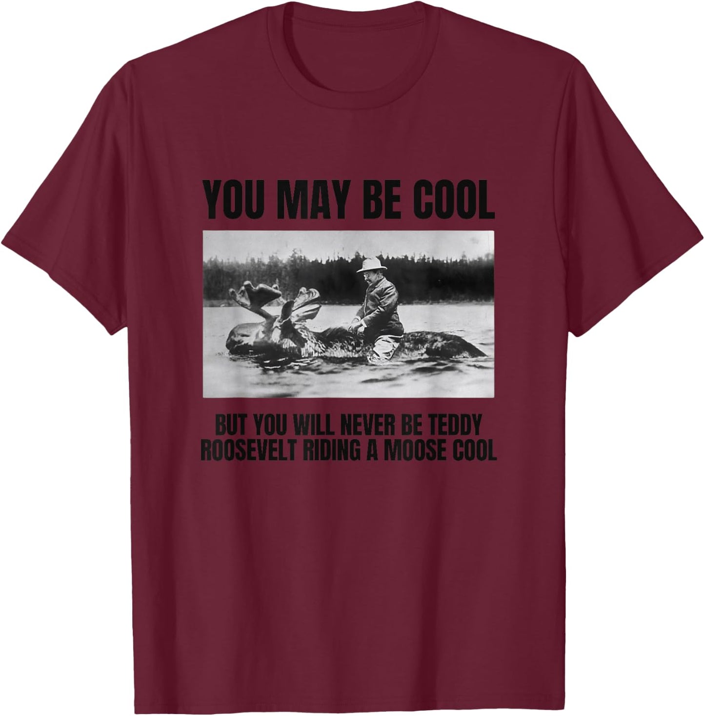 Funny Roosevelt Riding A Moose, Cool Teddy Roosevelt Gift T-Shirt - T-Shirt | Maroon