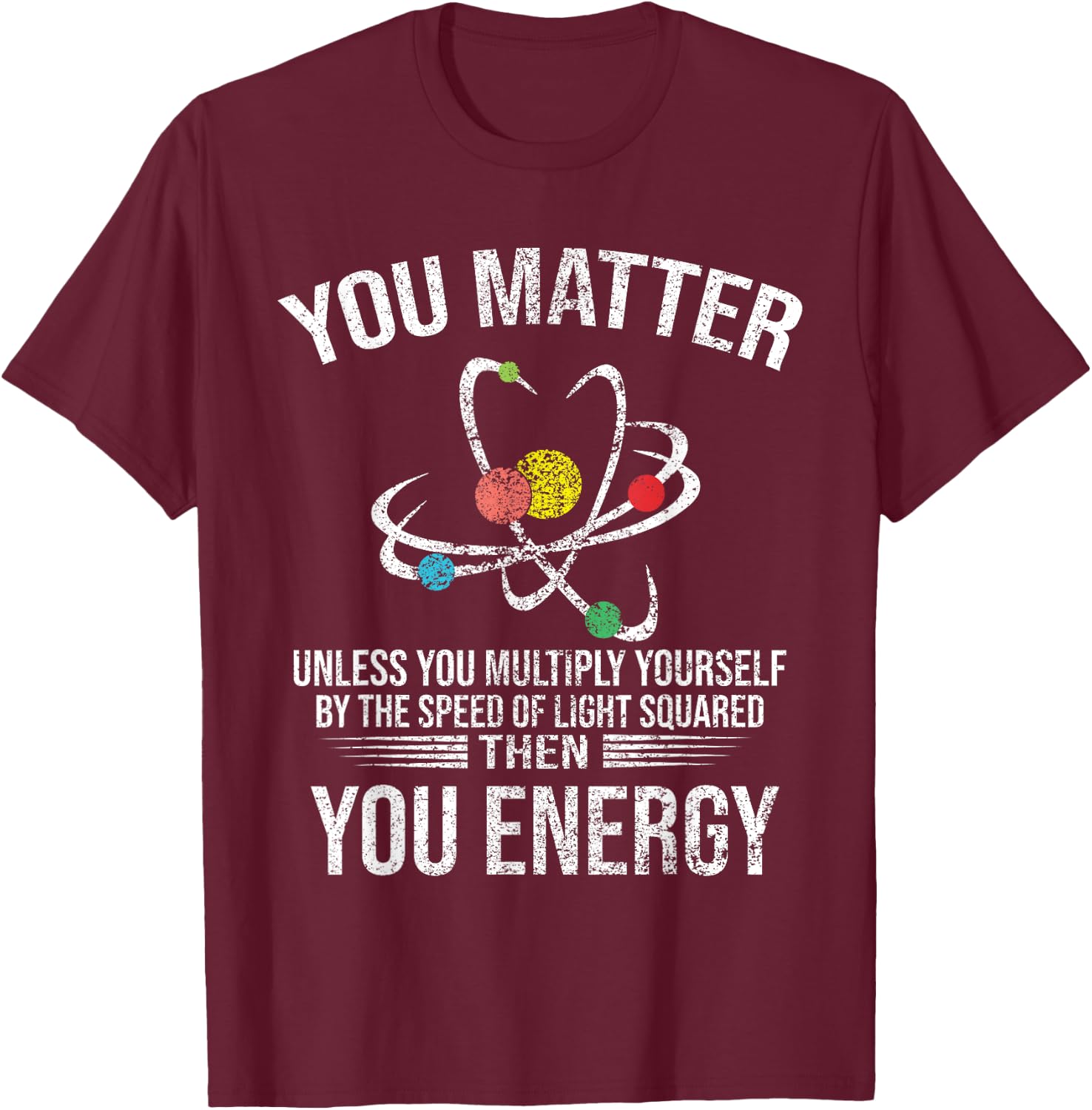 Funny - You Matter You Energy T-Shirt - T-Shirt | Maroon