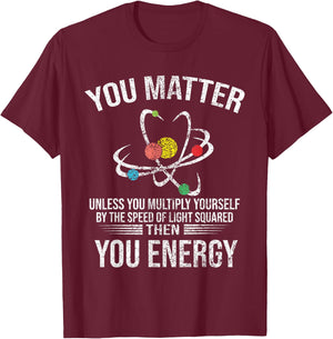 Funny - You Matter You Energy T-Shirt - T-Shirt | Maroon