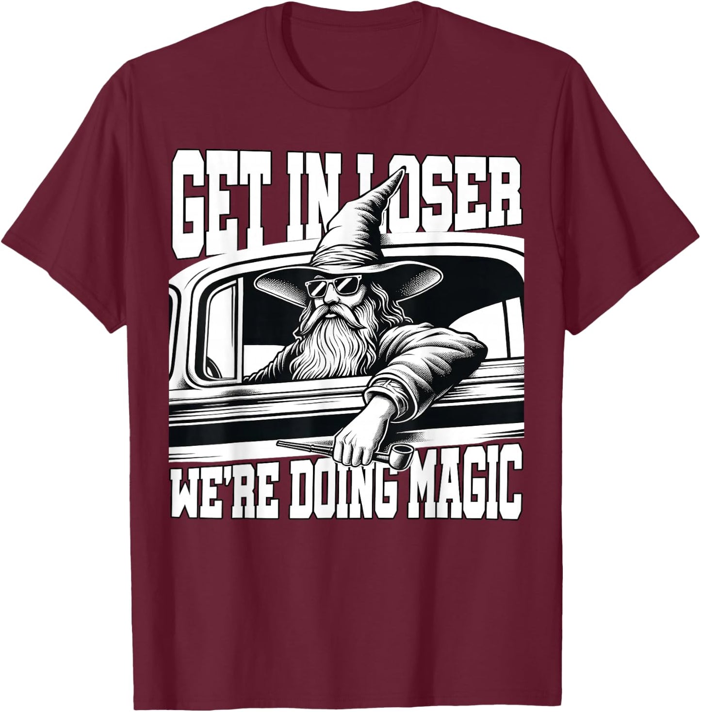 Get in Loser We're Doing Magic Wizard Car Funny Retro T-Shirt - T-Shirt | Maroon