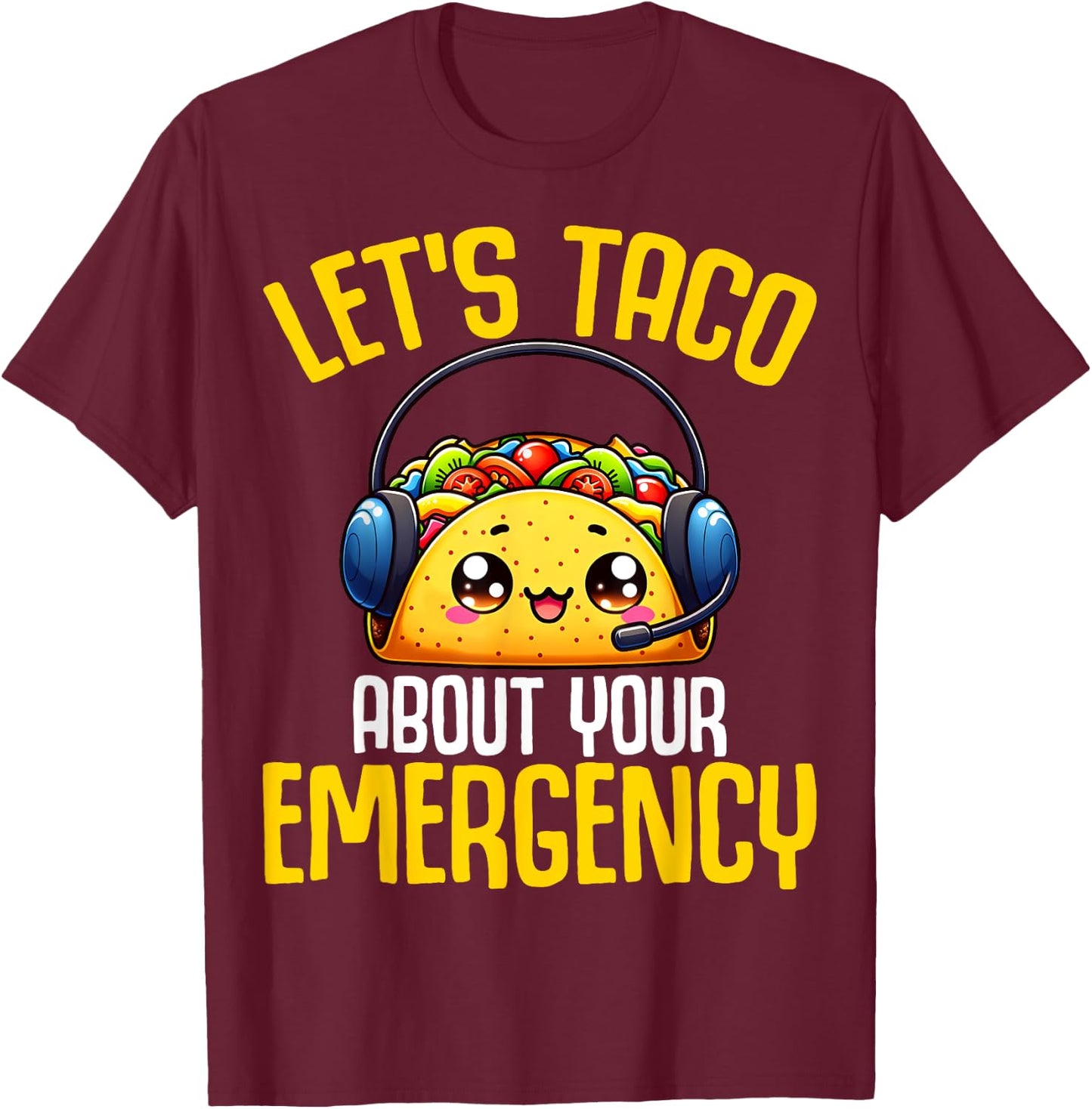 Let's Taco About Your Emergency - 911 Dispatcher Tacos Lover T-Shirt - T-Shirt | Maroon