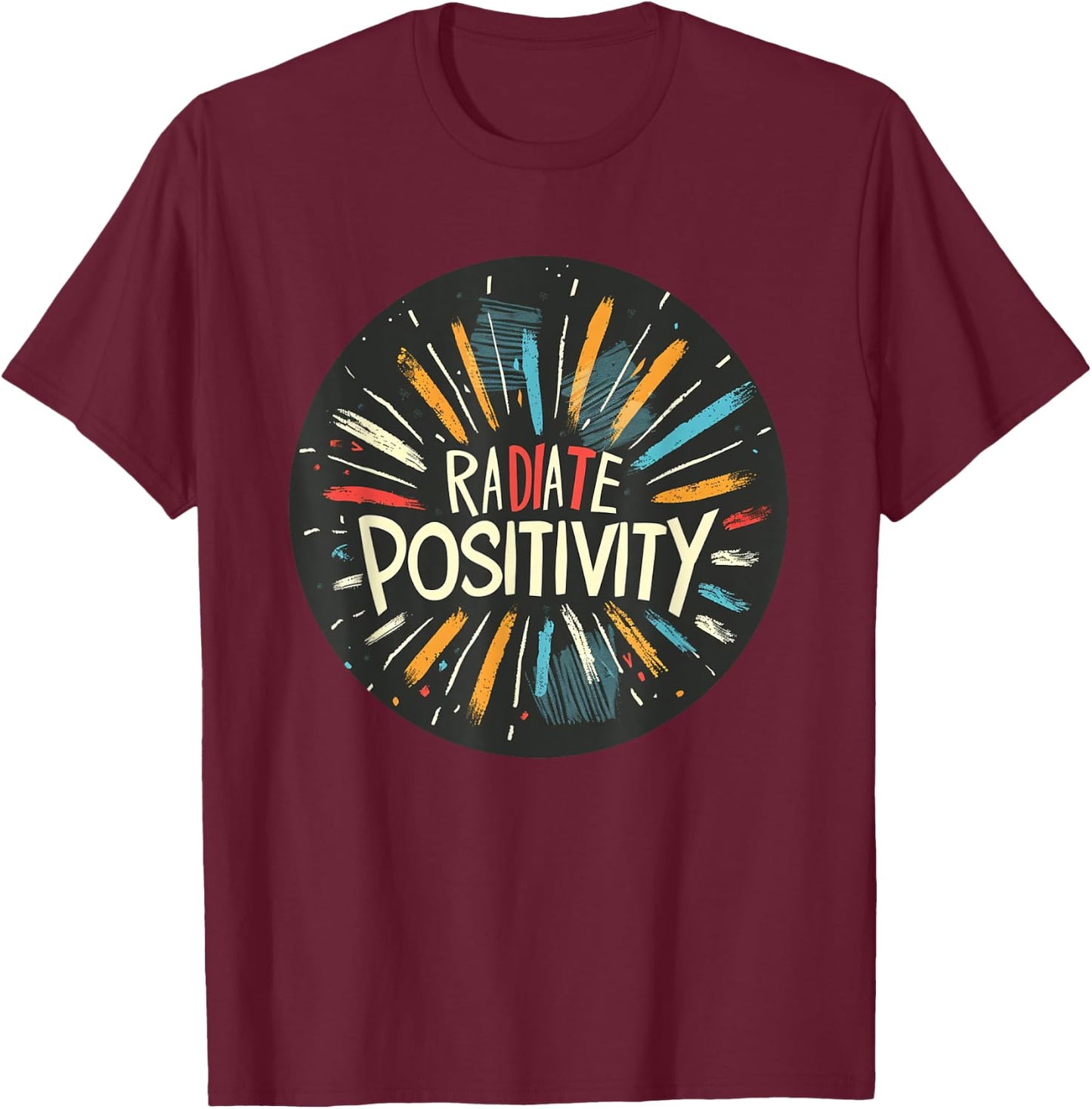 Exciting Radiate Positivity Quote for a Lively Feel T-Shirt - T-Shirt | Maroon
