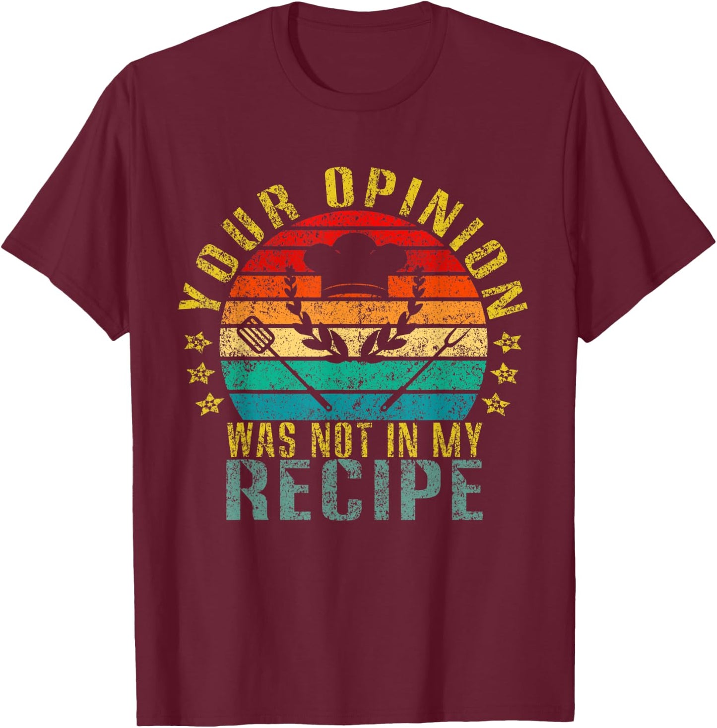 Your Opinion Was Not In My Recipe Funny Retro T-Shirt - T-Shirt | Maroon