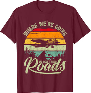 Where We're Going We Don't Need Roads Backcountry Pilot T-Shirt - T-Shirt | Maroon