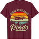 Where We're Going We Don't Need Roads Backcountry Pilot T-Shirt - T-Shirt | Maroon