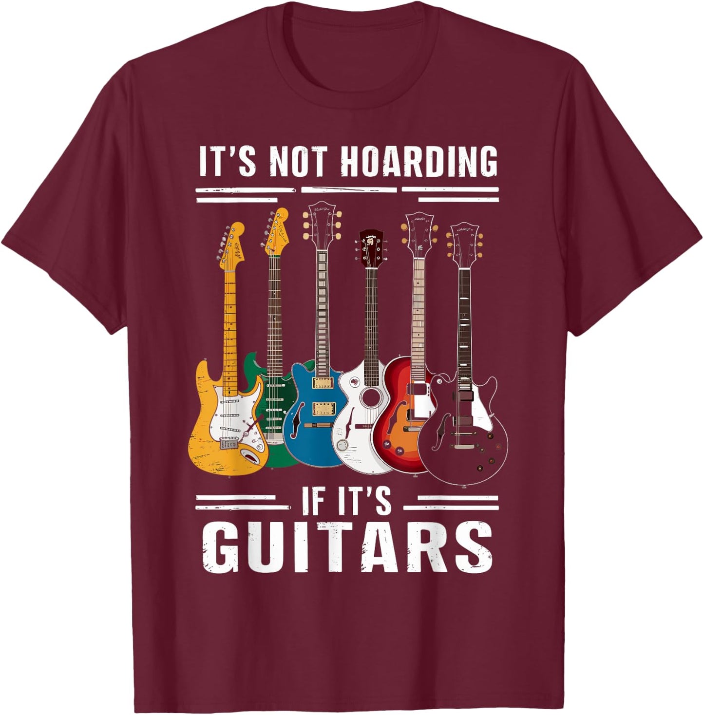 Its Not Hoarding If Its Guitars - Musician - Guitar Player T-Shirt - T-Shirt | Maroon