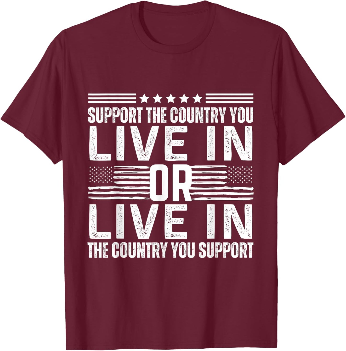 Support the Country You Live In or Support USA You Live In T-Shirt - T-Shirt | Maroon