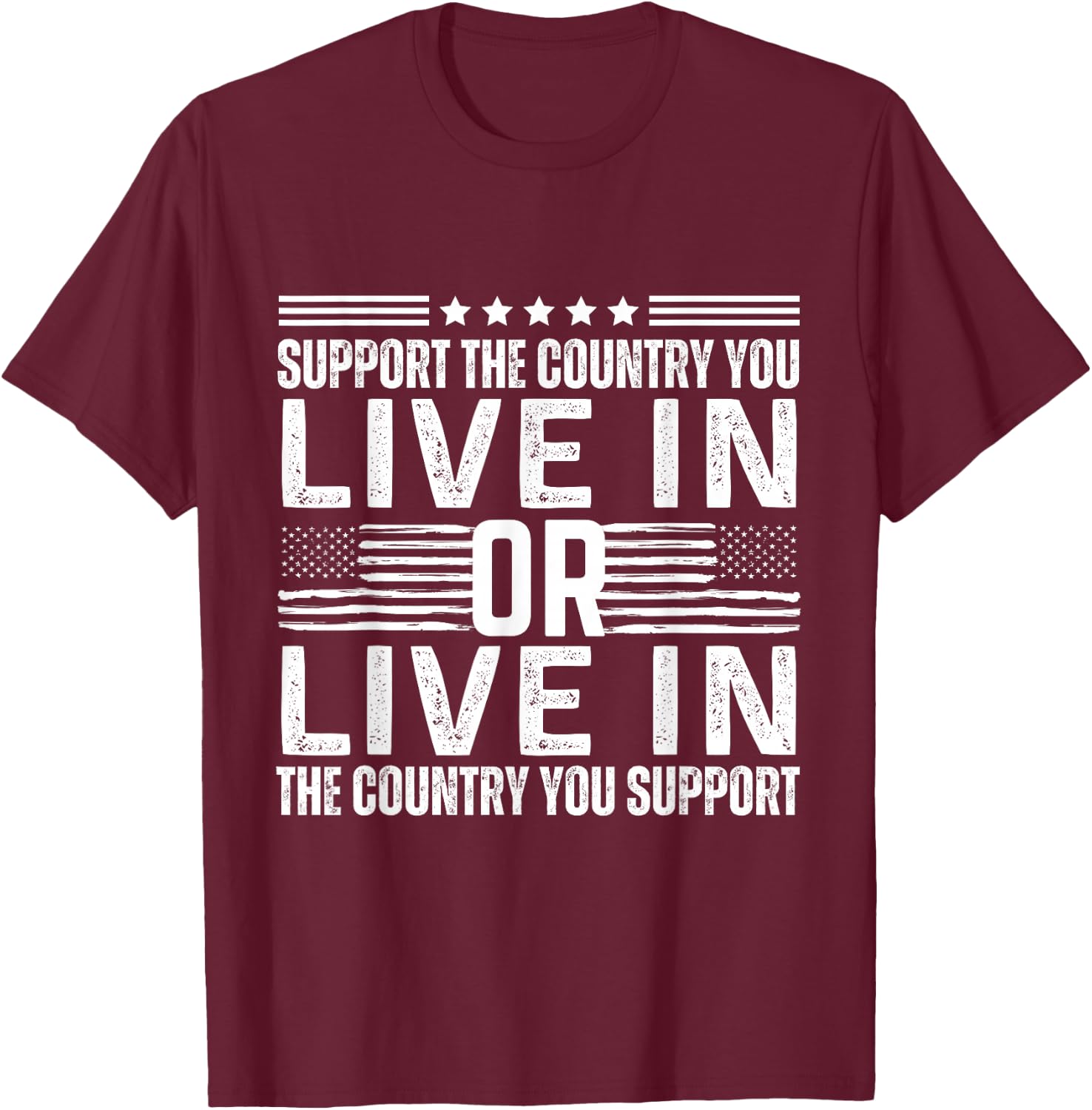 Support the Country You Live In or Support USA You Live In T-Shirt - T-Shirt | Maroon