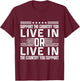Support the Country You Live In or Support USA You Live In T-Shirt - T-Shirt | Maroon