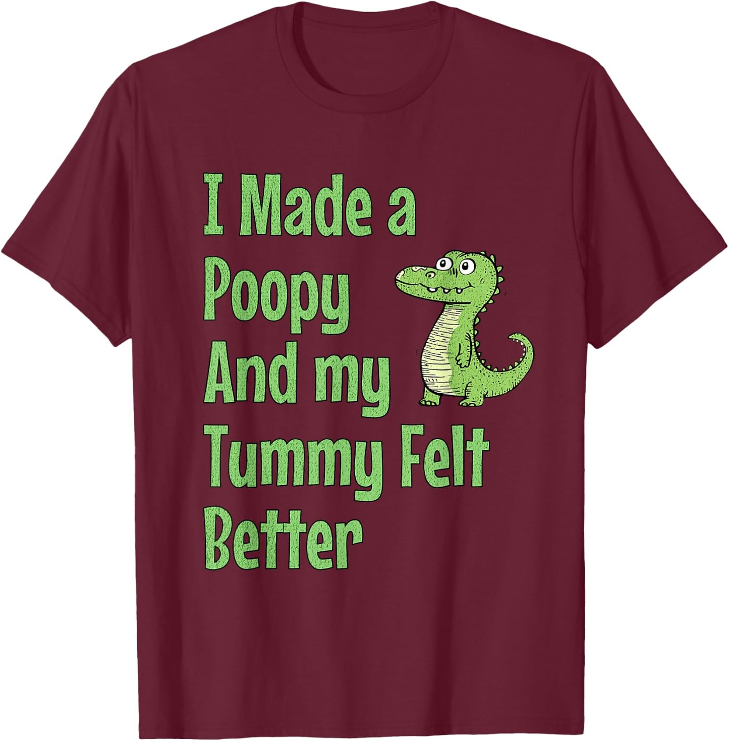 I Made a Poopy and My Tummy Felt Better Adult Humor Meme T-Shirt - T-Shirt | Maroon