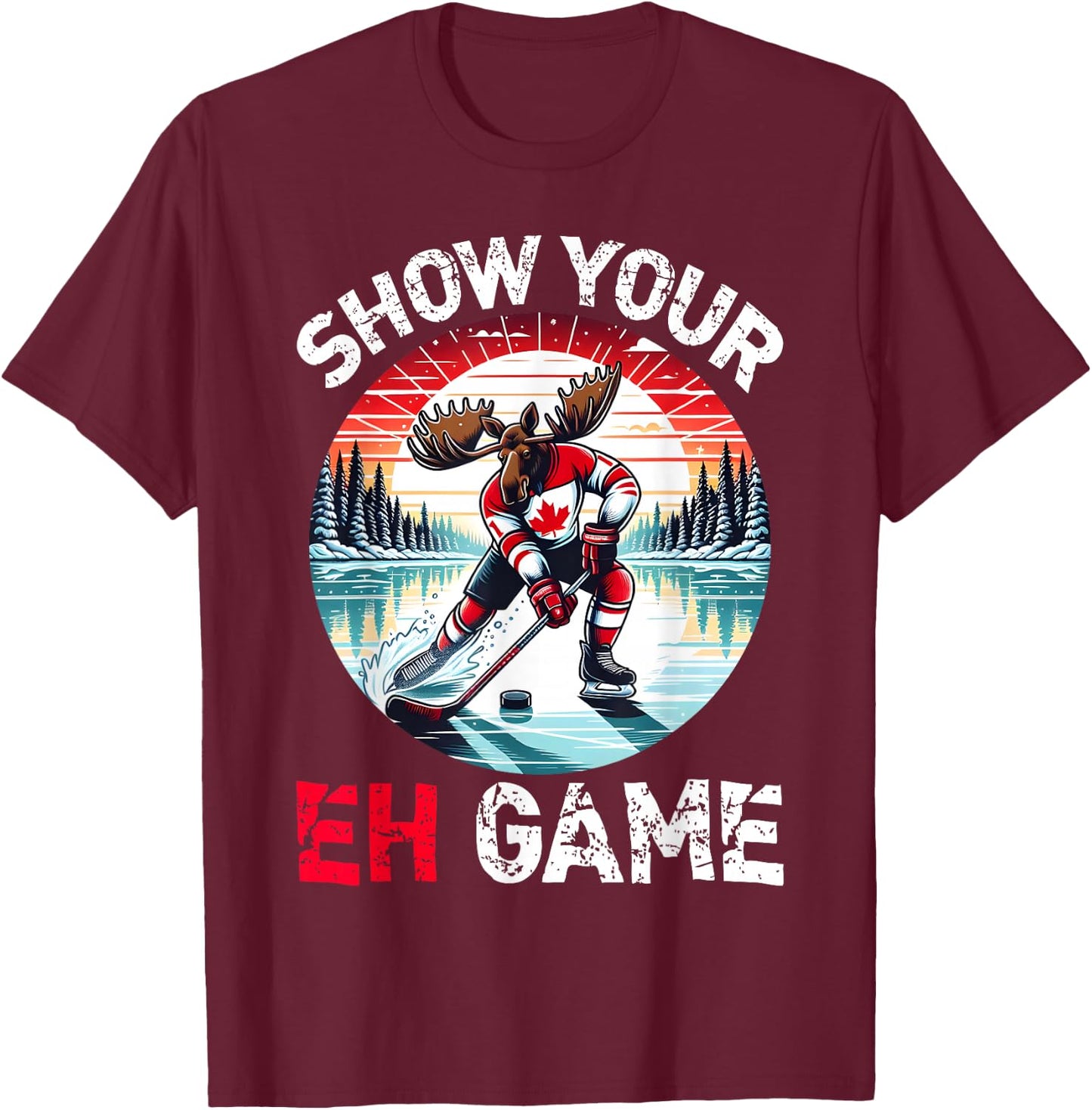 Show Your Eh Game Proud Canadian Pun Canada Moose Ice Hockey T-Shirt - T-Shirt | Maroon