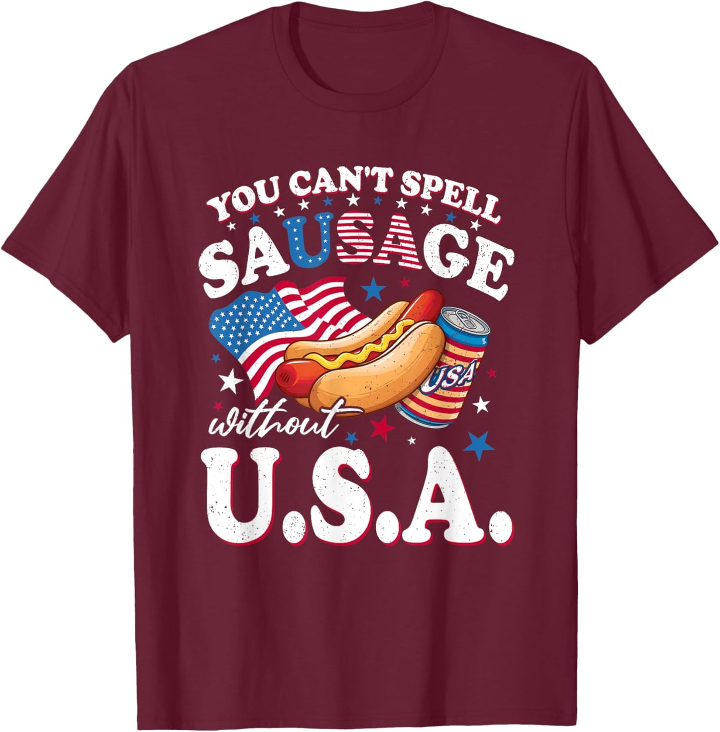 You Can't Spell Sausage Without USA Flag Patriotic Sausage T-Shirt - T-Shirt | Maroon