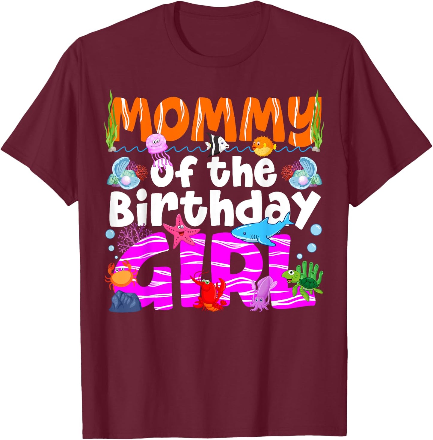Mommy Under Sea Birthday Party Girls Ocean Sea Animals Theme T-Shirt - T-Shirt | Maroon