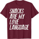 Snacks are my love language. For snacks Food Lover Fast T-Shirt - T-Shirt | Maroon