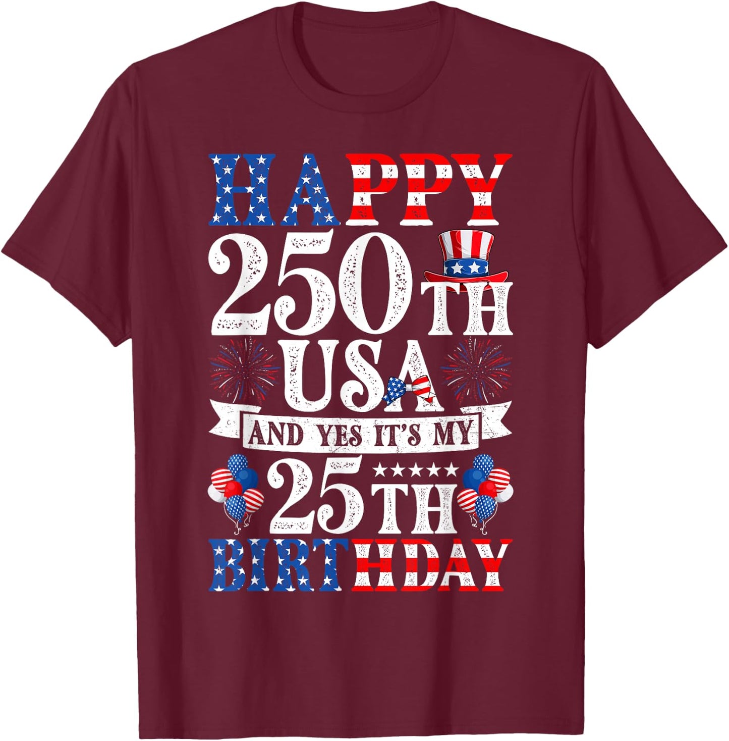 Happy 250th USA and Yes It's My 25th Birthday 25 Years Old T-Shirt - T-Shirt | Maroon