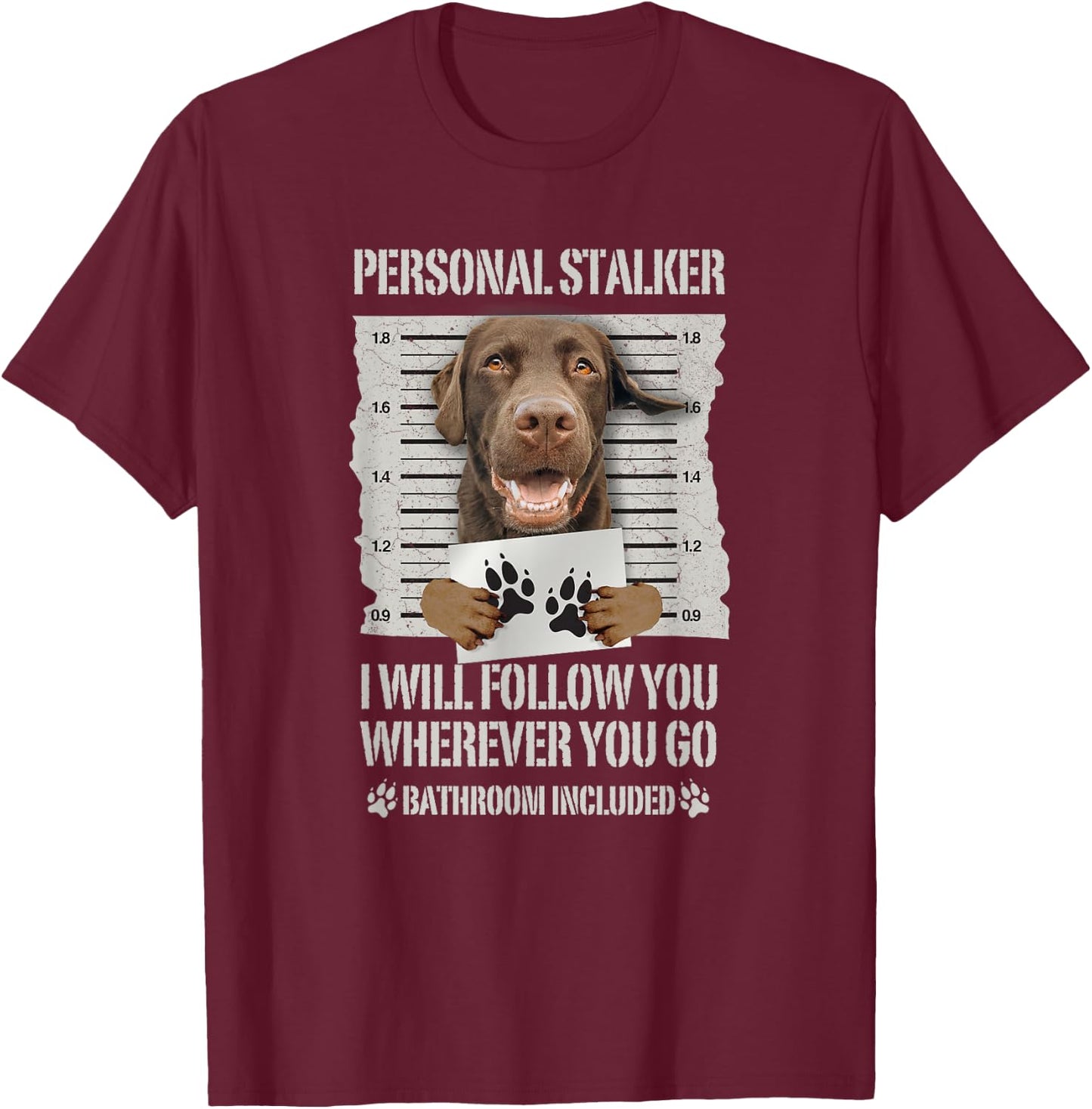 Personal Stalker Chocolate Labrador - Lab T-Shirt - T-Shirt | Maroon
