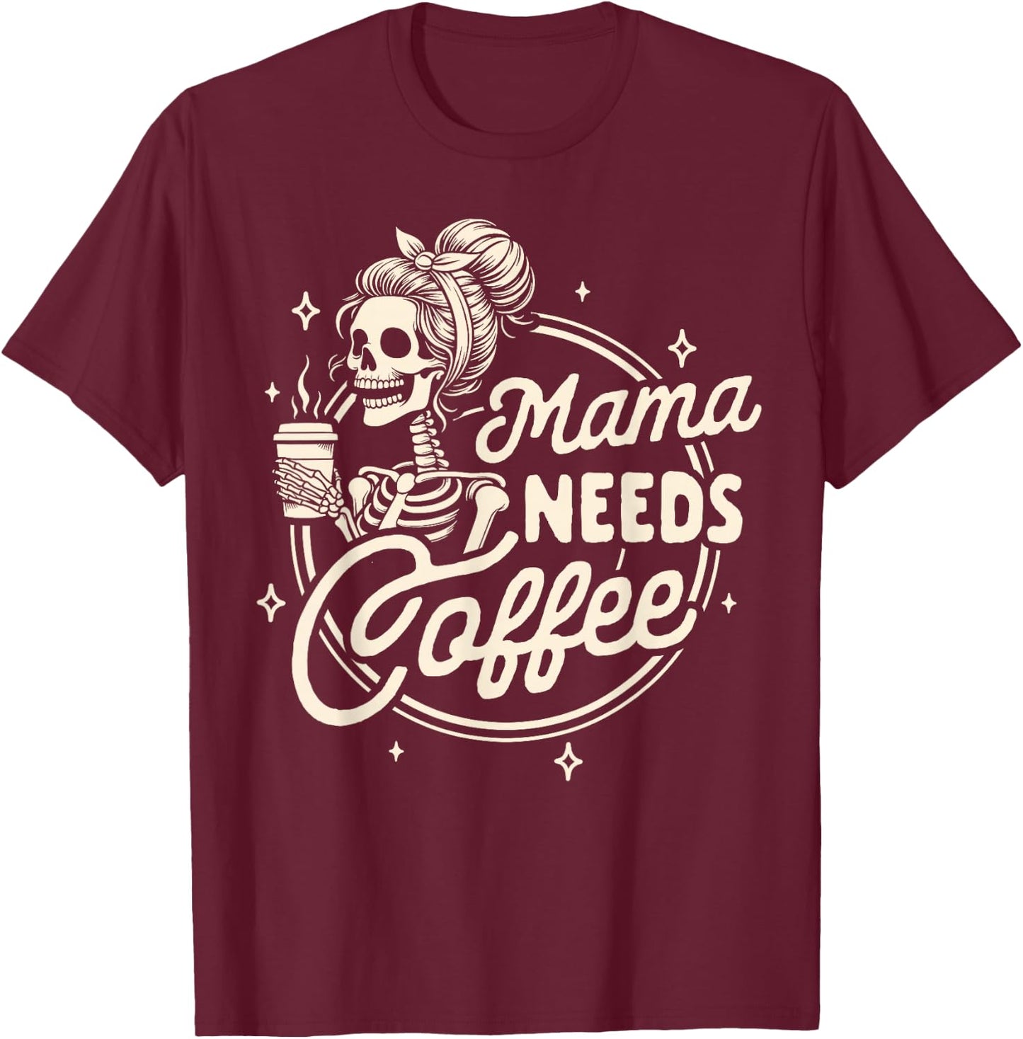 Mom Life Motherhood Coffee Lover Caffeine Mama Needs Coffee T-Shirt - T-Shirt | Maroon