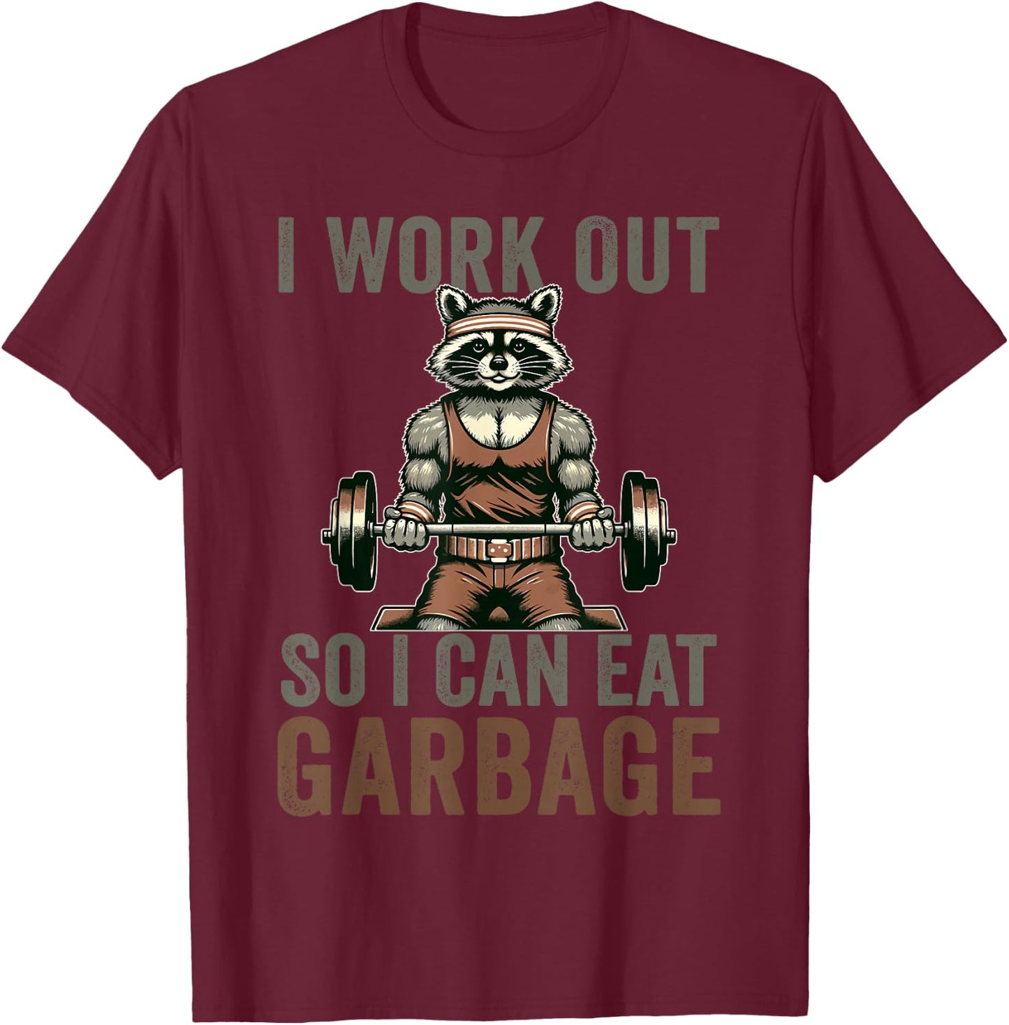 Bodybuilders Raccoon Loves Gifts I Work Out So I Can Eat Garbage Raccoon Gym Weight Training T-Shirt - T-Shirt | Maroon