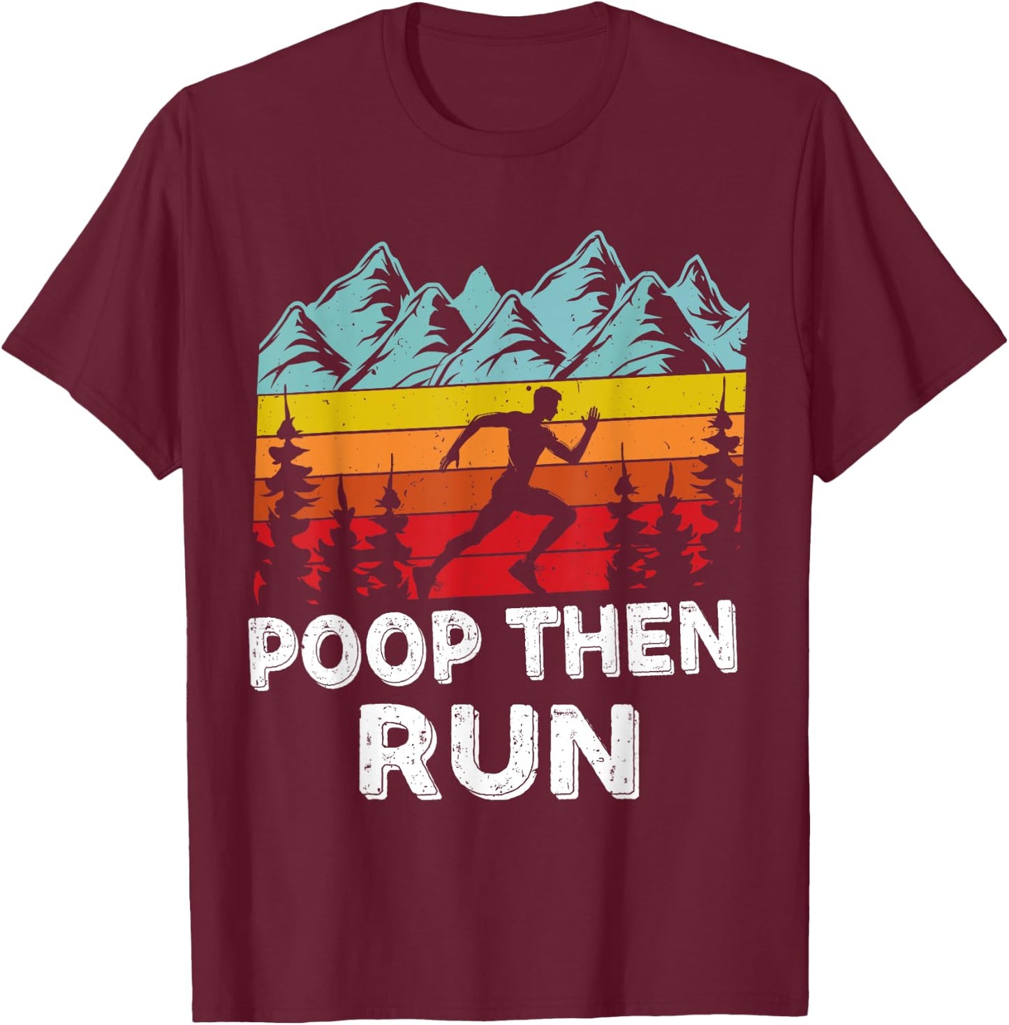 Poop Then Run Funny running Quotes for Marathon runners T-Shirt - T-Shirt | Maroon