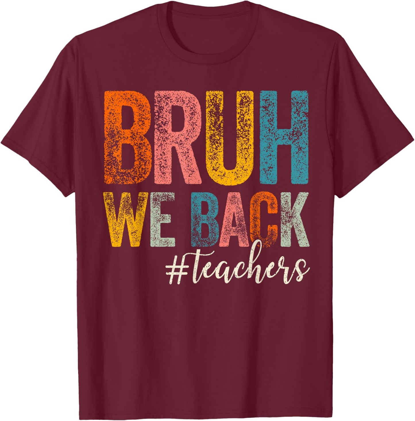 Bruh We Back Teachers First Day of School Back to School T-Shirt - T-Shirt | Maroon