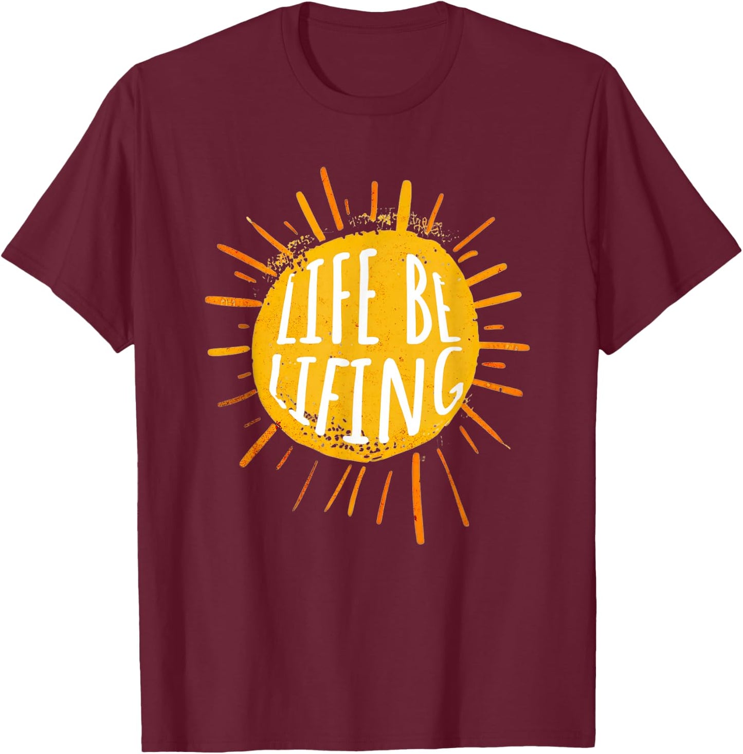 Life be Lifing T-Shirt - T-Shirt | Maroon