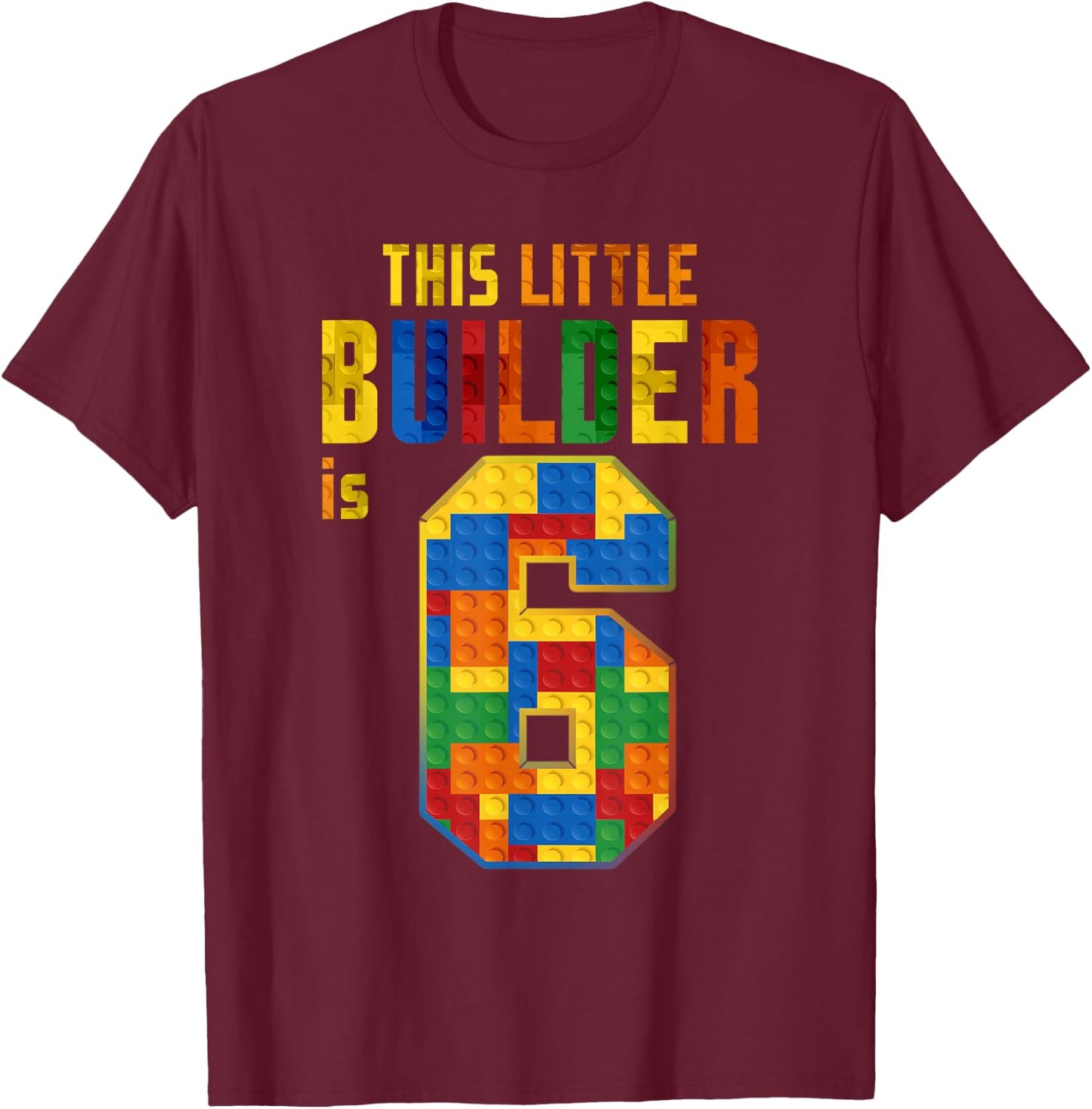 This Little Builder Is 6 Building Blocks 6th Birthday Kids T-Shirt - T-Shirt | Maroon