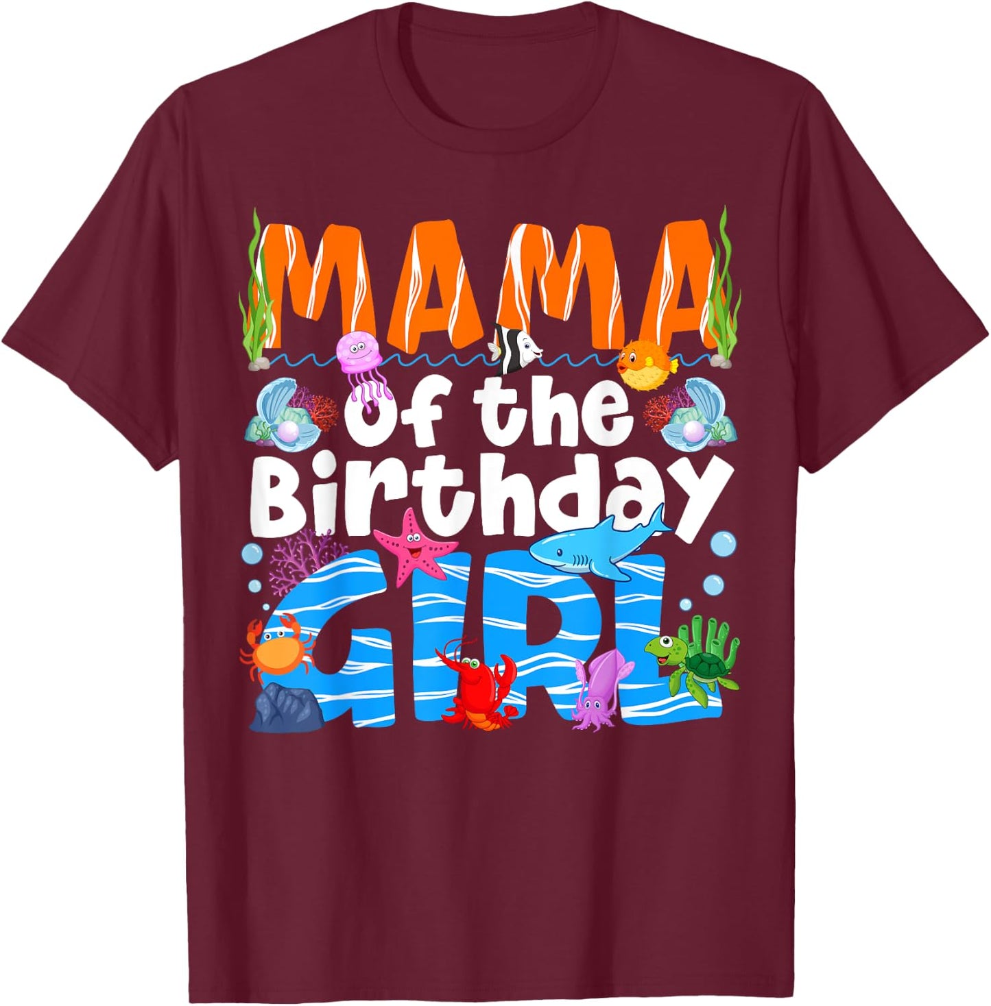 Mama Under Sea Birthday Party Girls Ocean Sea Animals Themed T-Shirt - T-Shirt | Maroon