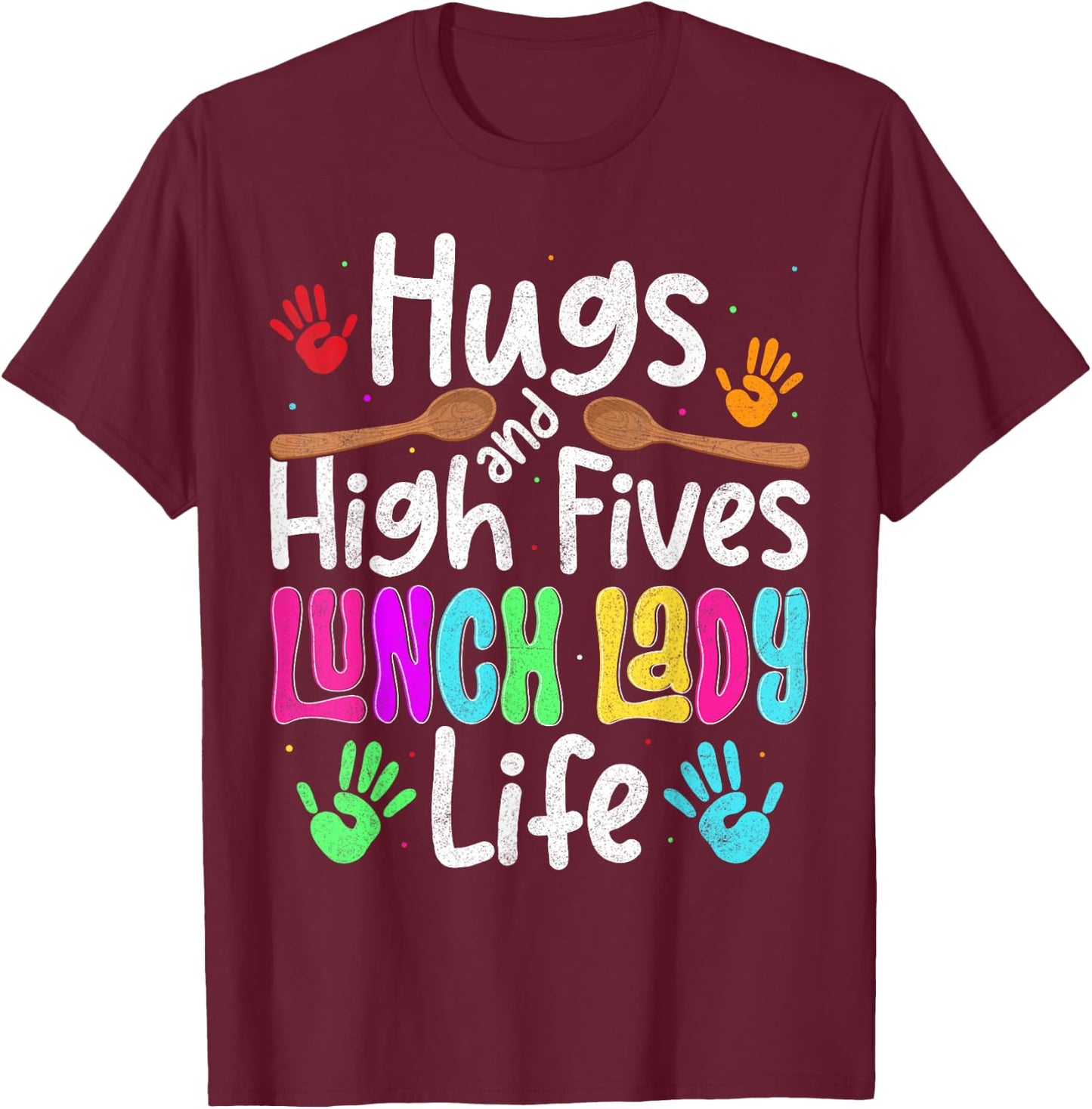 School Lunch Lady Life Hugs And High Fives Cafeteria Crew T-Shirt - T-Shirt | Maroon