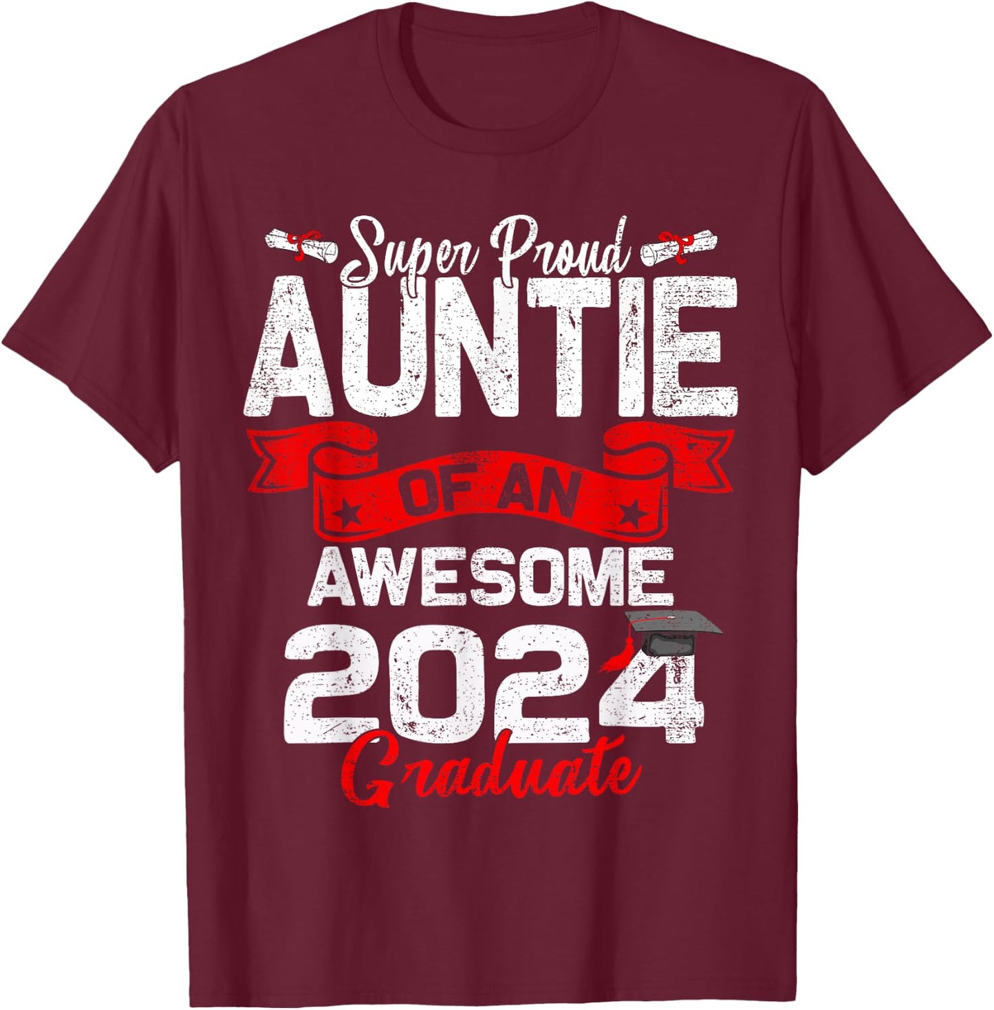 Super Proud Auntie Of a 2024 Graduate 24 Graduation T-Shirt - T-Shirt | Maroon