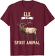 Elk is my spirit animal. Elks Elk T-Shirt - T-Shirt | Maroon