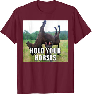 Hold Your Horses Dad Joke Funny Oddly Specific Dank Meme T-Shirt - T-Shirt | Maroon