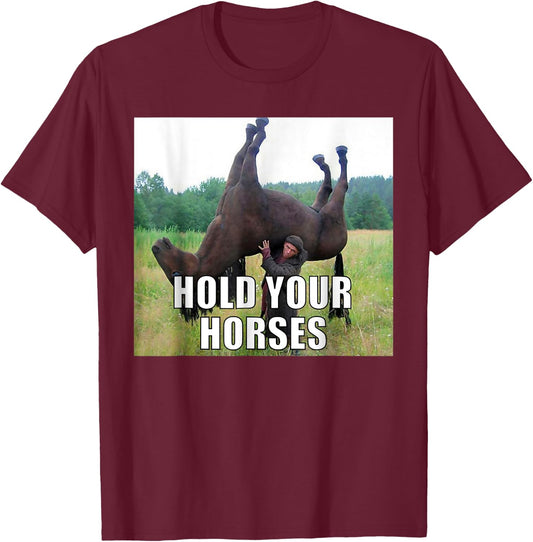 Hold Your Horses Dad Joke Funny Oddly Specific Dank Meme T-Shirt - T-Shirt | Maroon
