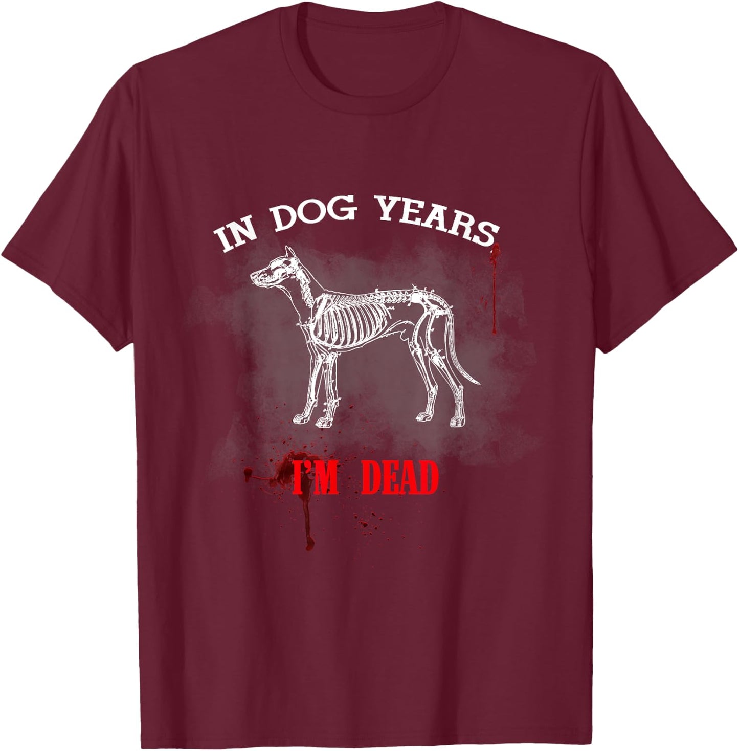 In Dog Years I'm Dead Funny Great Gift Pet Owner Women Kids T-Shirt - T-Shirt | Maroon