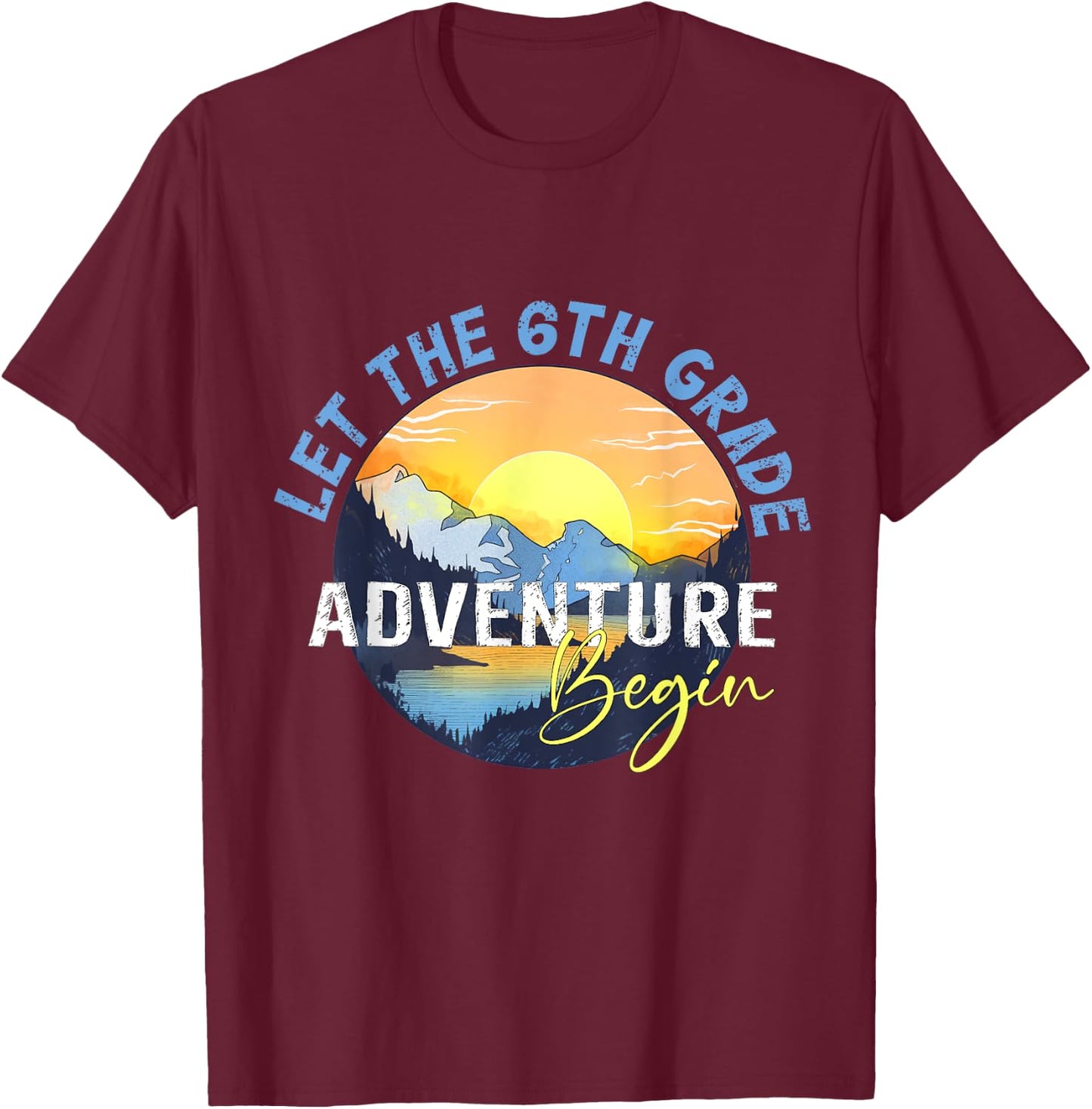 Let the 6th Grade Adventure Begin Sixth Grade Teacher T-Shirt - T-Shirt | Maroon