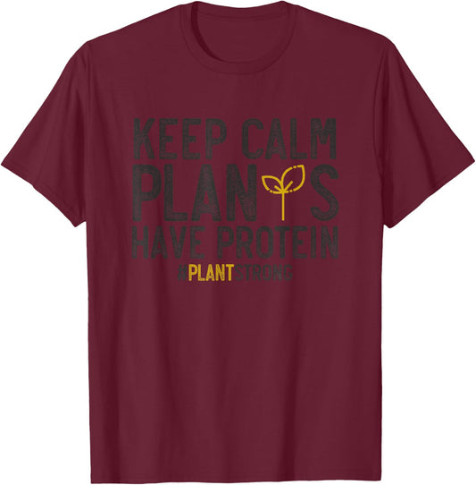 Keep Calm Plants Have Protein #PlantStrong Vegan Shirt T-Shirt - T-Shirt | Maroon